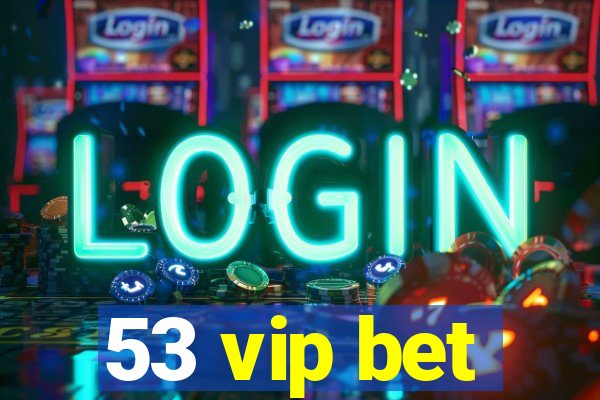 53 vip bet